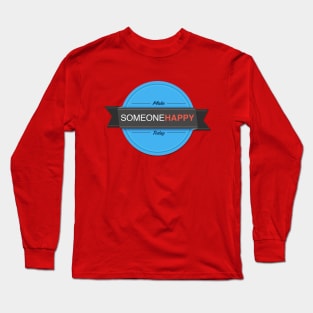 Make Someone Happy Today Long Sleeve T-Shirt